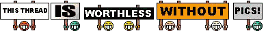 This Thread is Worthless without Pics :useless: :useless: